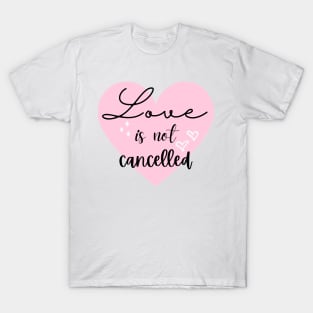 Love is not cancelled T-Shirt